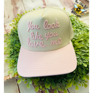 "You look like you love me" Embroidered Cap